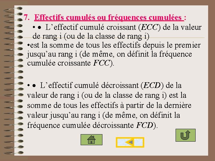 7. Effectifs cumulés ou fréquences cumulées : • · L’effectif cumulé croissant (ECC) de