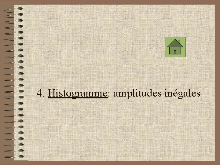 4. Histogramme: amplitudes inégales 