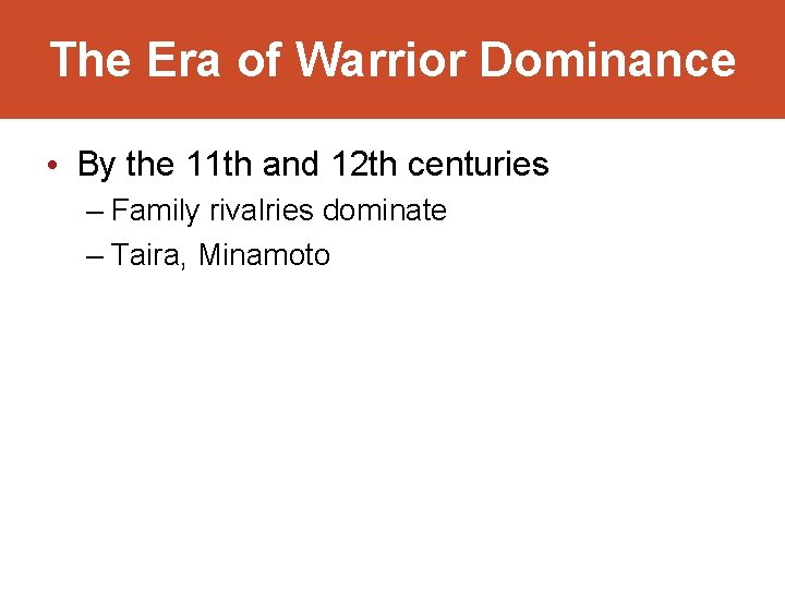 The Era of Warrior Dominance • By the 11 th and 12 th centuries