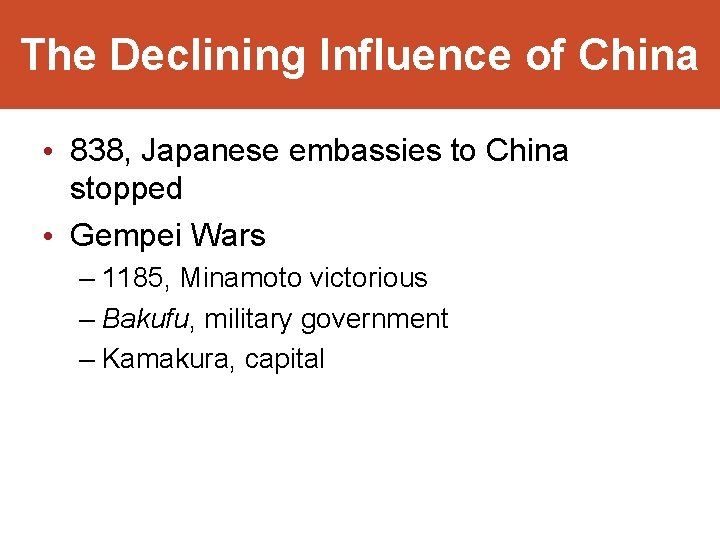 The Declining Influence of China • 838, Japanese embassies to China stopped • Gempei