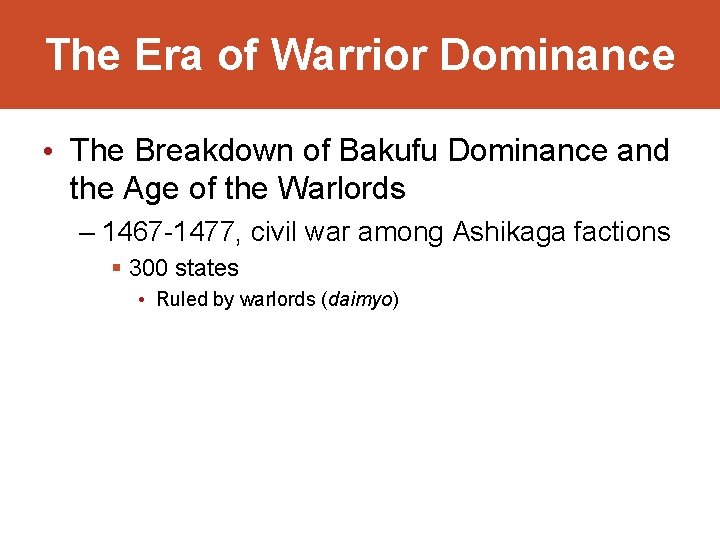 The Era of Warrior Dominance • The Breakdown of Bakufu Dominance and the Age