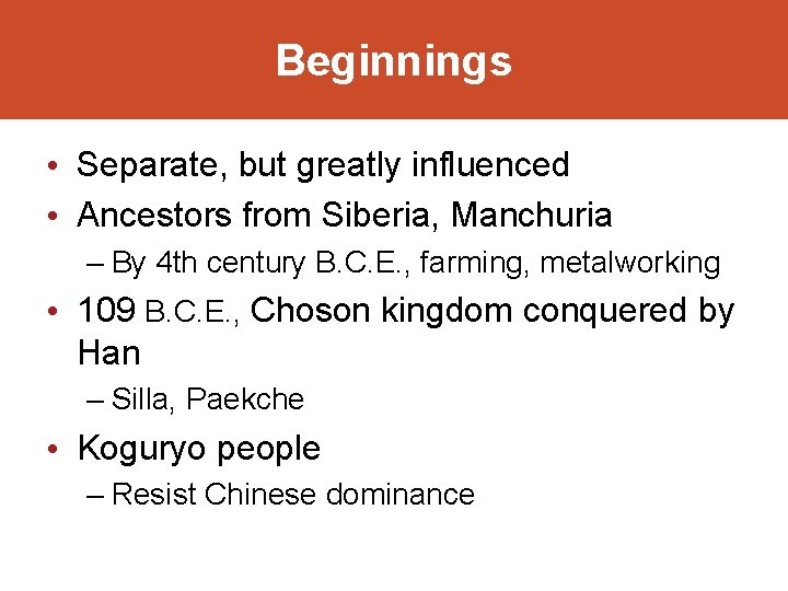 Beginnings • Separate, but greatly influenced • Ancestors from Siberia, Manchuria – By 4