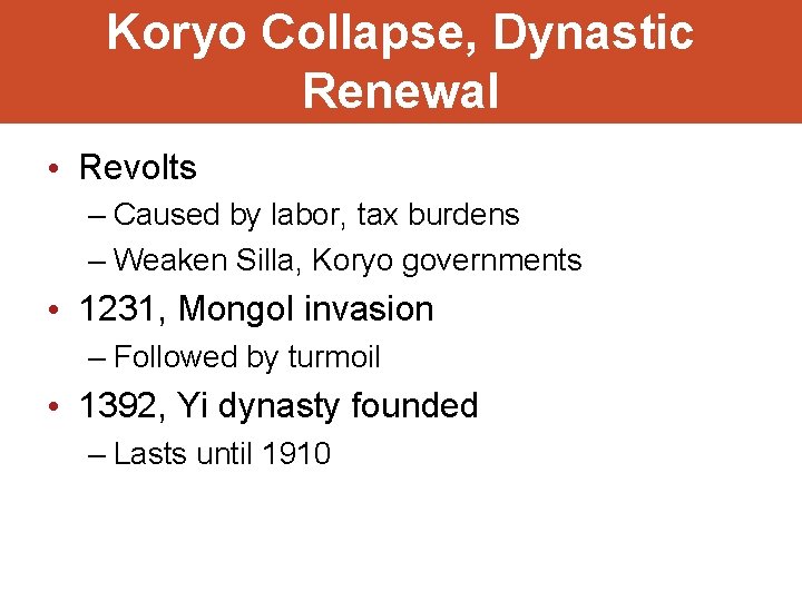 Koryo Collapse, Dynastic Renewal • Revolts – Caused by labor, tax burdens – Weaken