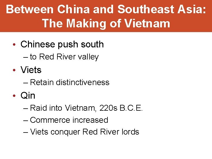 Between China and Southeast Asia: The Making of Vietnam • Chinese push south –