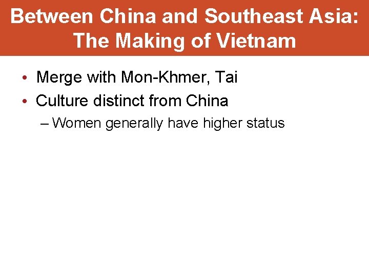 Between China and Southeast Asia: The Making of Vietnam • Merge with Mon-Khmer, Tai