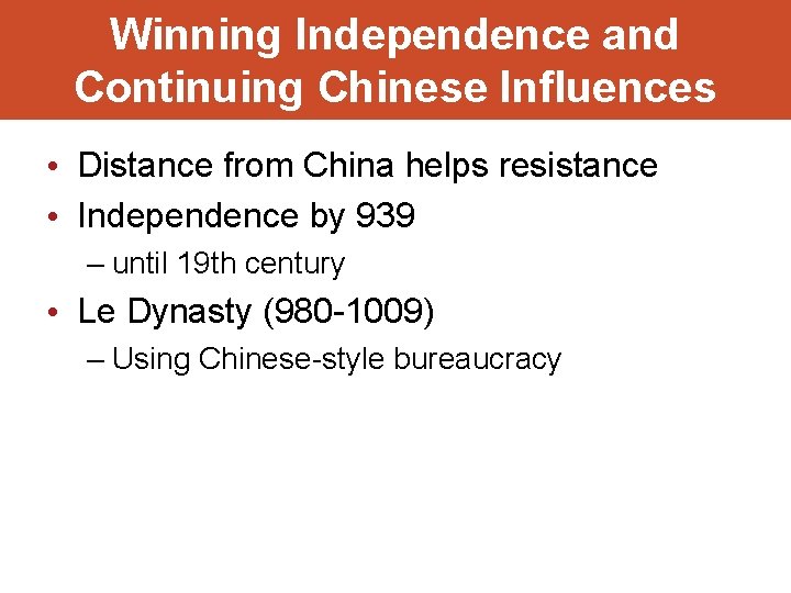 Winning Independence and Continuing Chinese Influences • Distance from China helps resistance • Independence