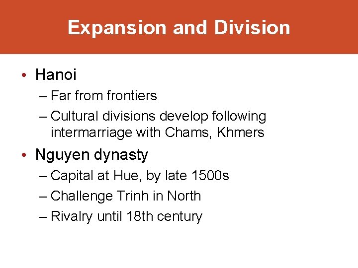 Expansion and Division • Hanoi – Far from frontiers – Cultural divisions develop following