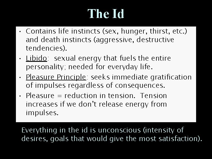 The Id • Contains life instincts (sex, hunger, thirst, etc. ) and death instincts