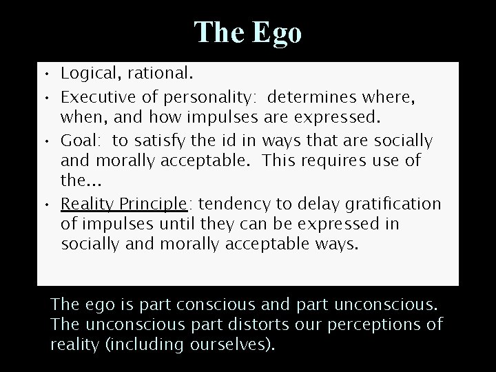 The Ego • Logical, rational. • Executive of personality: determines where, when, and how