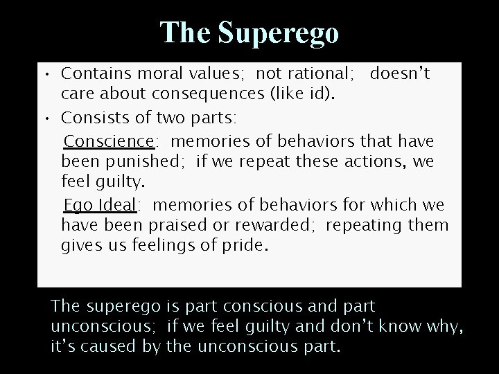 The Superego • Contains moral values; not rational; doesn’t care about consequences (like id).