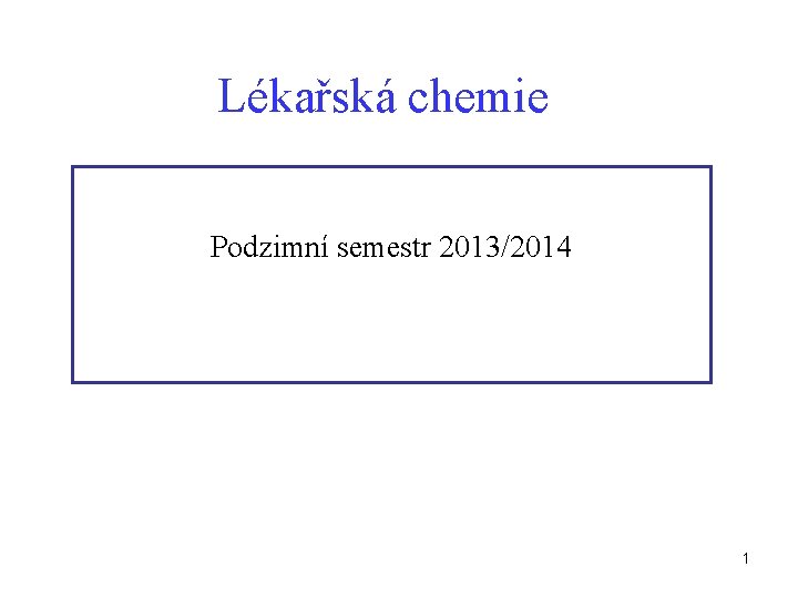 Lékařská chemie Podzimní semestr 2013/2014 1 