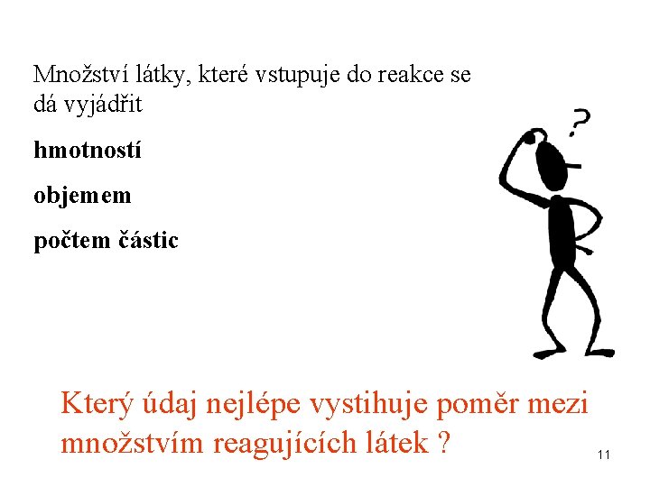Množství látky, které vstupuje do reakce se dá vyjádřit hmotností objemem počtem částic Který