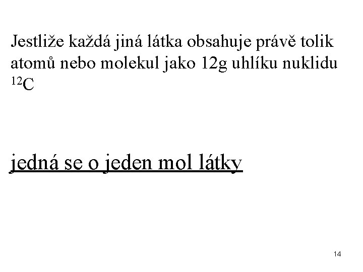 Jestliže každá jiná látka obsahuje právě tolik atomů nebo molekul jako 12 g uhlíku