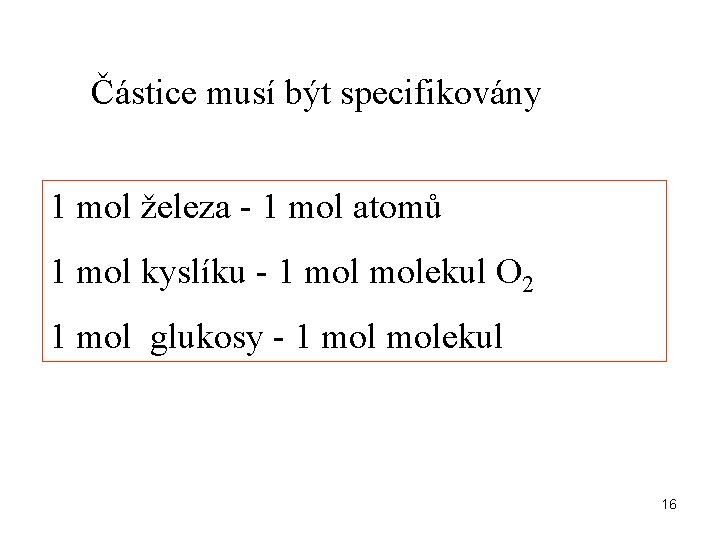 Částice musí být specifikovány 1 mol železa - 1 mol atomů 1 mol kyslíku