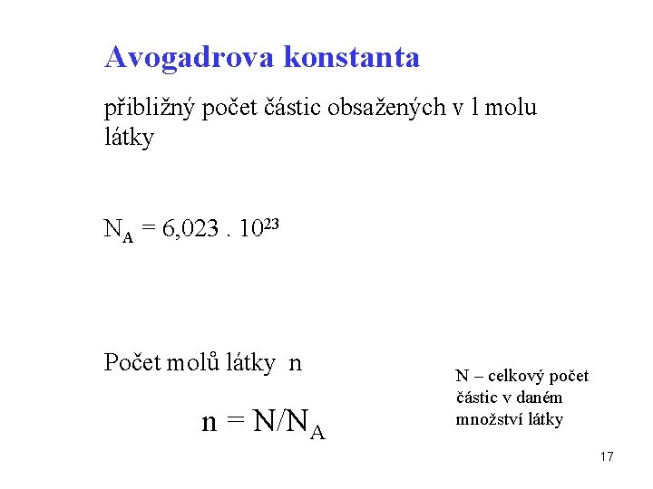 Avogadrova konstanta přibližný počet částic obsažených v l molu látky NA = 6, 023.