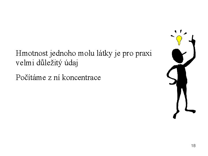 Hmotnost jednoho molu látky je pro praxi velmi důležitý údaj Počítáme z ní koncentrace