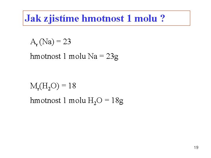 Jak zjistíme hmotnost 1 molu ? Ar (Na) = 23 hmotnost 1 molu Na