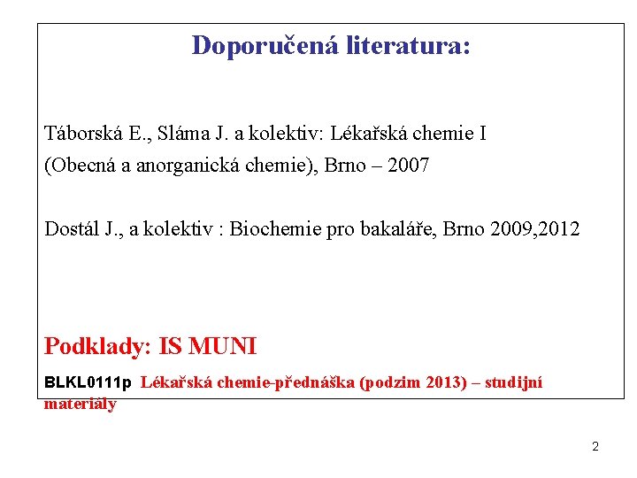 Doporučená literatura: Táborská E. , Sláma J. a kolektiv: Lékařská chemie I (Obecná a