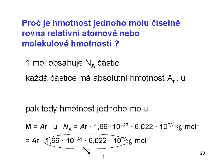 Proč je hmotnost jednoho molu číselně rovna relativní atomové nebo molekulové hmotnosti ? 1