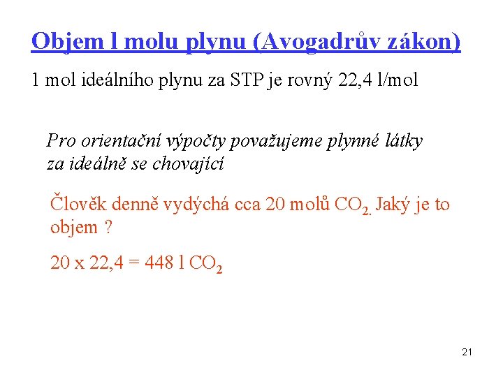 Objem l molu plynu (Avogadrův zákon) 1 mol ideálního plynu za STP je rovný