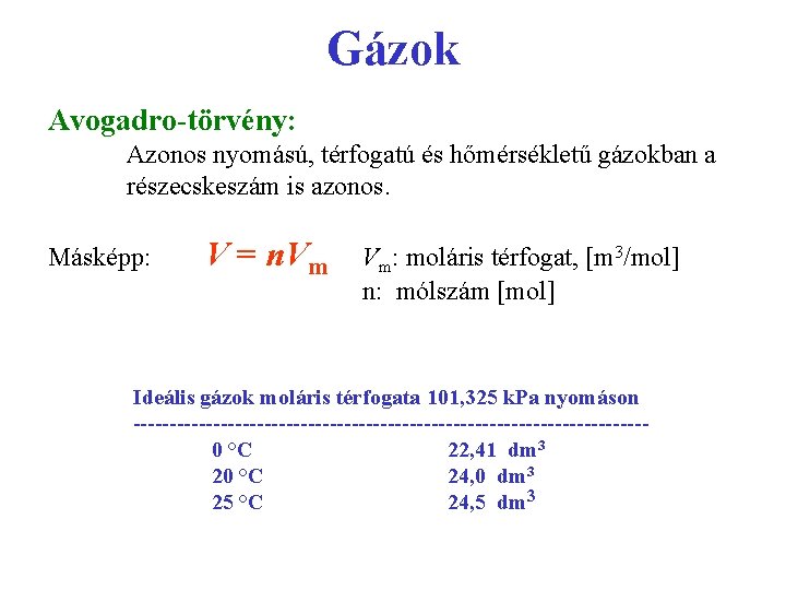 Gázok Avogadro-törvény: Azonos nyomású, térfogatú és hőmérsékletű gázokban a részecskeszám is azonos. Másképp: V