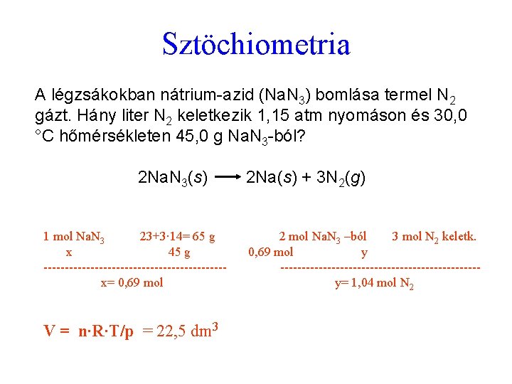 Sztöchiometria A légzsákokban nátrium-azid (Na. N 3) bomlása termel N 2 gázt. Hány liter