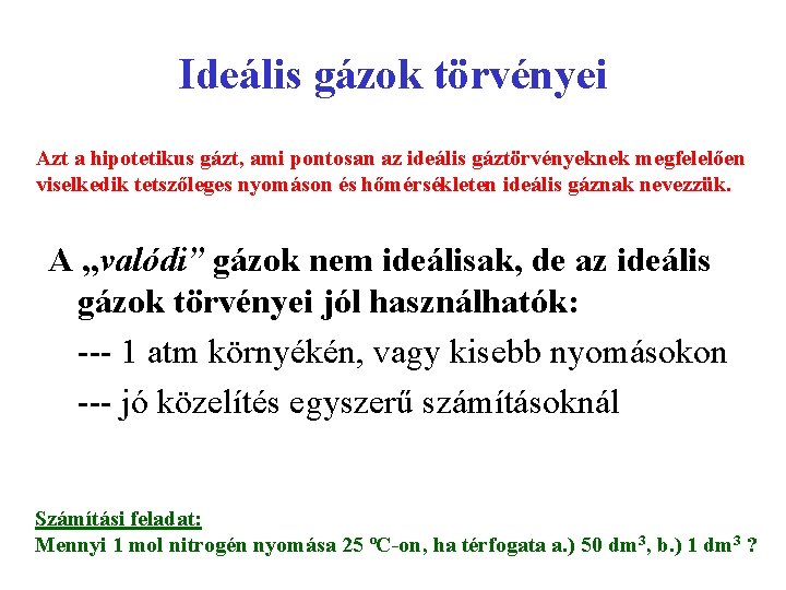 Ideális gázok törvényei Azt a hipotetikus gázt, ami pontosan az ideális gáztörvényeknek megfelelően viselkedik