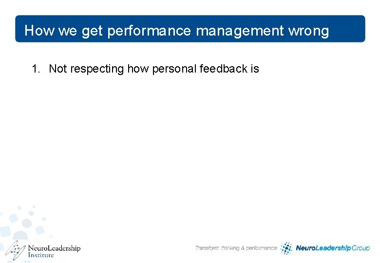 How we get performance management wrong 1. Not respecting how personal feedback is 11 How we get performance management wrong 1. Not respecting how personal feedback is 11