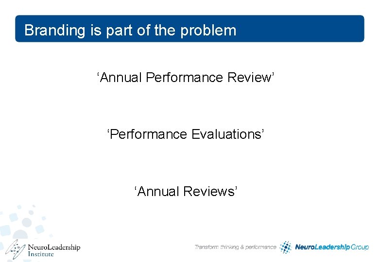 Branding is part of the problem ‘Annual Performance Review’ ‘Performance Evaluations’ ‘Annual Reviews’ 14 Branding is part of the problem ‘Annual Performance Review’ ‘Performance Evaluations’ ‘Annual Reviews’ 14