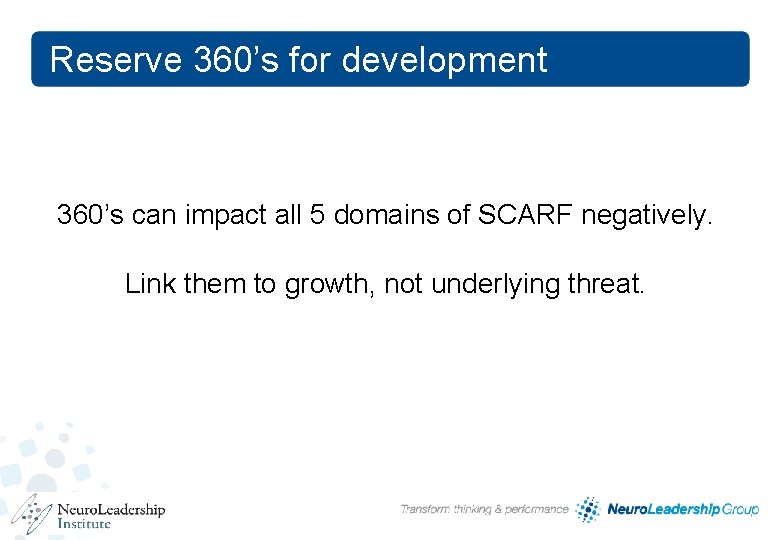 Reserve 360’s for development 360’s can impact all 5 domains of SCARF negatively. Link Reserve 360’s for development 360’s can impact all 5 domains of SCARF negatively. Link