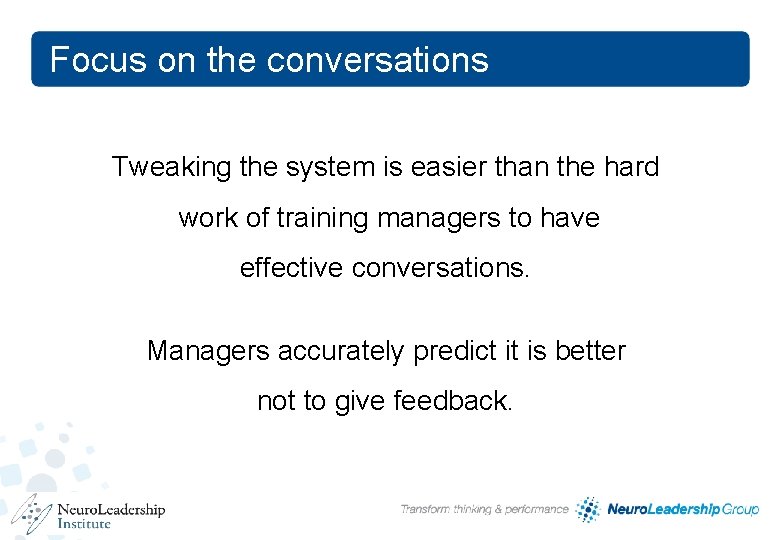 Focus on the conversations Tweaking the system is easier than the hard work of Focus on the conversations Tweaking the system is easier than the hard work of