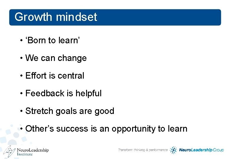 Growth mindset • ‘Born to learn’ • We can change • Effort is central Growth mindset • ‘Born to learn’ • We can change • Effort is central