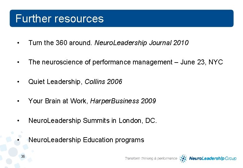 Further resources • Turn the 360 around. Neuro. Leadership Journal 2010 • The neuroscience Further resources • Turn the 360 around. Neuro. Leadership Journal 2010 • The neuroscience