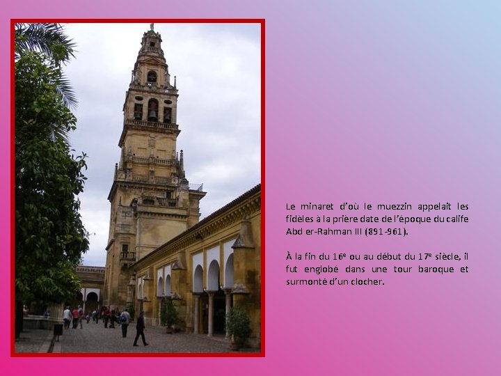 Le minaret d’où le muezzin appelait les fidèles à la prière date de l’époque