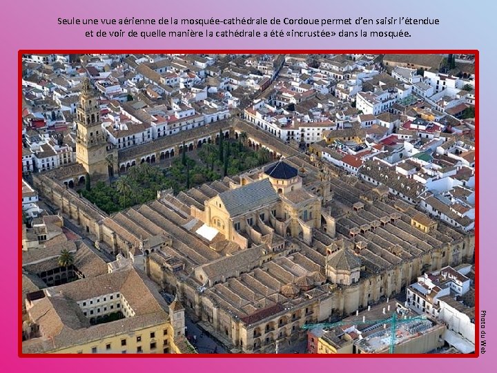 Seule une vue aérienne de la mosquée-cathédrale de Cordoue permet d’en saisir l’étendue et