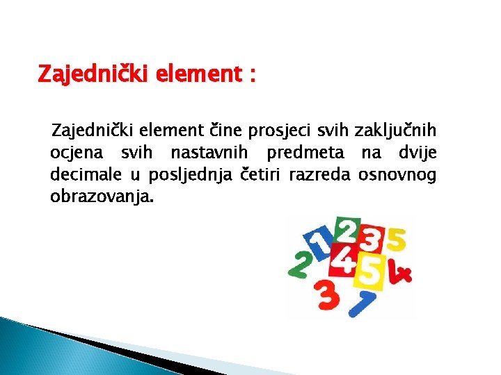 Zajednički element : Zajednički element čine prosjeci svih zaključnih ocjena svih nastavnih predmeta na