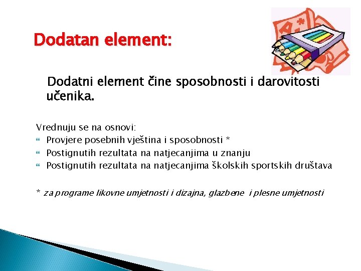 Dodatan element: Dodatni element čine sposobnosti i darovitosti učenika. Vrednuju se na osnovi: Provjere