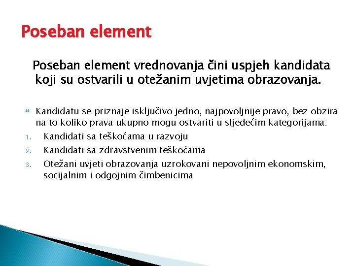 Poseban element vrednovanja čini uspjeh kandidata koji su ostvarili u otežanim uvjetima obrazovanja. Kandidatu