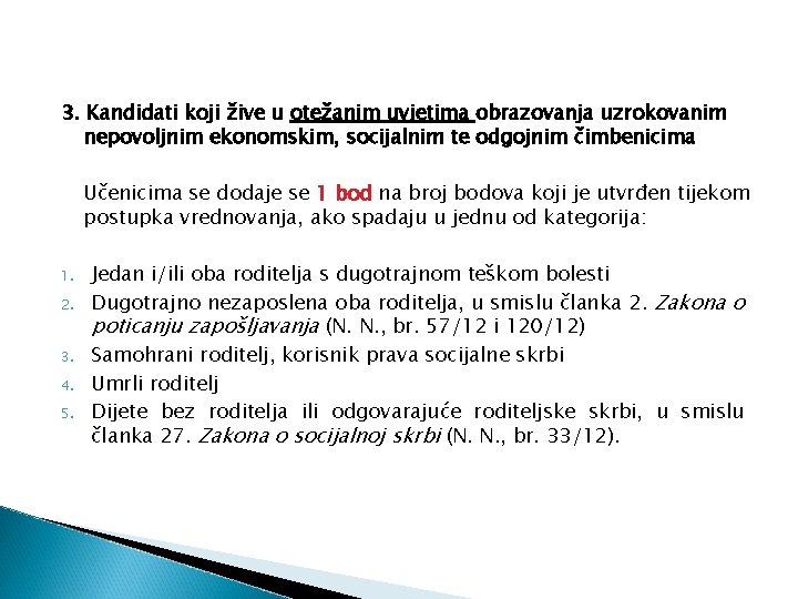 3. Kandidati koji žive u otežanim uvjetima obrazovanja uzrokovanim nepovoljnim ekonomskim, socijalnim te odgojnim