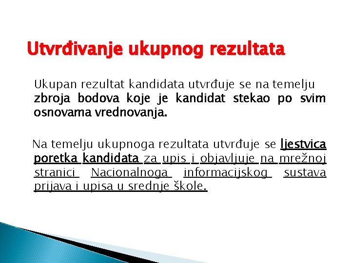 Utvrđivanje ukupnog rezultata Ukupan rezultat kandidata utvrđuje se na temelju zbroja bodova koje je