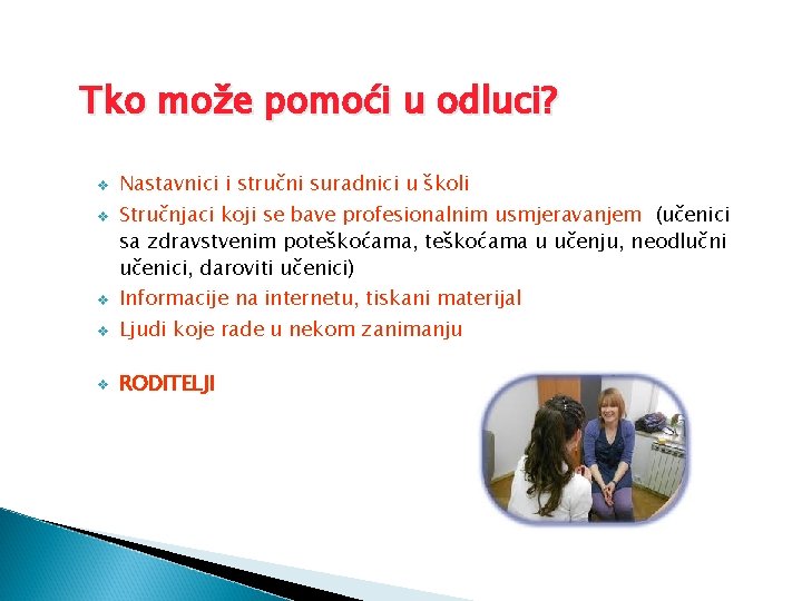 Tko može pomoći u odluci? v v Nastavnici i stručni suradnici u školi Stručnjaci