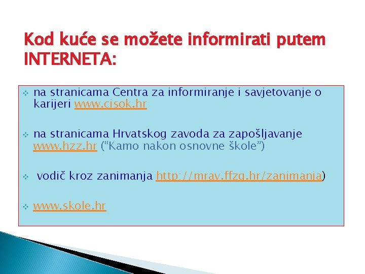 Kod kuće se možete informirati putem INTERNETA: v v na stranicama Centra za informiranje