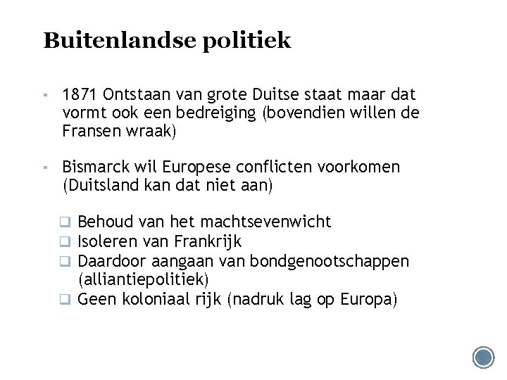 Buitenlandse politiek ▪ 1871 Ontstaan van grote Duitse staat maar dat vormt ook een