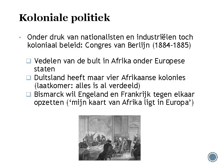 Koloniale politiek ▪ Onder druk van nationalisten en industriëlen toch koloniaal beleid: Congres van