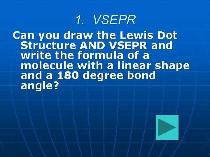 1. VSEPR Can you draw the Lewis Dot Structure AND VSEPR and write the