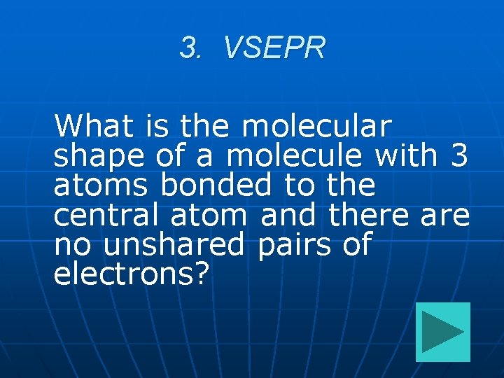 3. VSEPR What is the molecular shape of a molecule with 3 atoms bonded