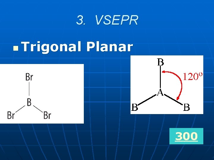 3. VSEPR n Trigonal Planar 300 