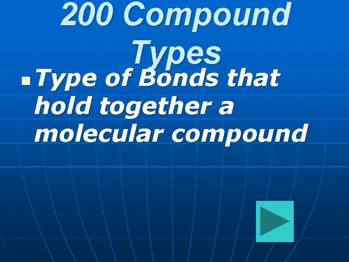 200 Compound Types n Type of Bonds that hold together a molecular compound 