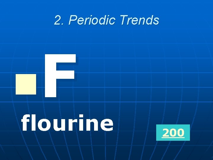 2. Periodic Trends F n flourine 200 