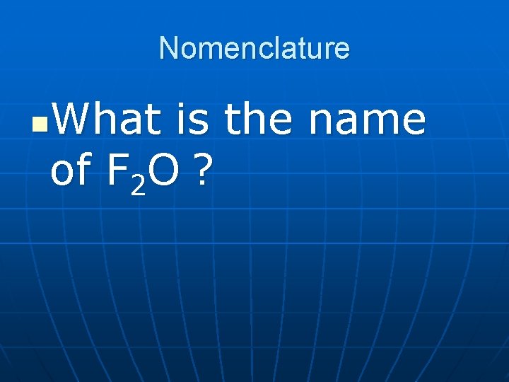 Nomenclature What is the name of F 2 O ? n 